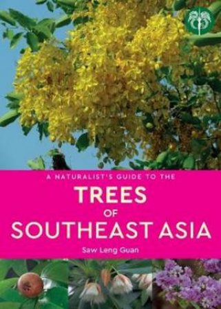 A Naturalist's Guide To The Trees Of Southeast Asia by Dr Saw Leng Guann