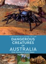 Australian Geographic A Naturalists Guide To The Dangerous Creatures Of Australia
