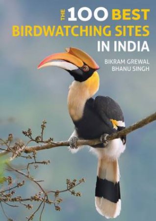 The 125 Best Birdwatching Sites In India by Bikram Grewal