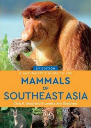 A Naturalist's Guide To The Mammals Of Southeast Asia 2nd Ed by Chris R. Shepherd