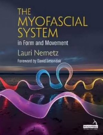 The Myofascial System in Form and Movement by Laurie Nemetz