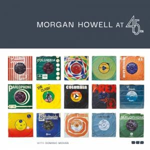 Morgan Howell At 45 RPM by Morgan Howell & Dominic Mohan