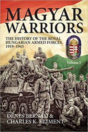 The History Of The Royal Hungarian Armed Forces 1919-1945 by Denes Bernad