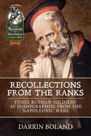 Recollections from the Ranks: Three Russian Soldiers' Autobiographies from the Napoleonic Wars by DARRIN BOLAND