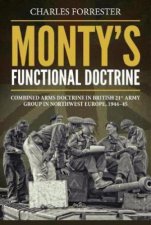 Montys Functional Doctrine Combined Arms Doctrine in British 21st Army Group in Northwest Europe 194445