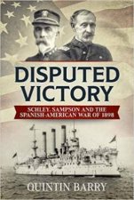 Disputed Victory Schley Sampson and the SpanishAmerican War of 1898