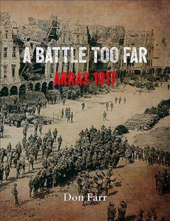 Battle Too Far: Arras 1917 by Don Farr