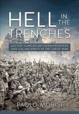 Hell in the Trenches AustroHungarian Stormtroopers and Italian Arditi in the Great War