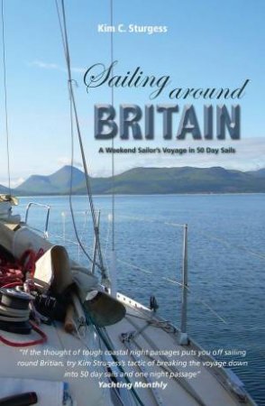 Sailing Around Britain: A Weekend Sailor's Voyage in 50 Day Sails by MARTYN MURRAY