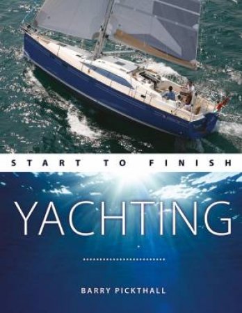 Yachting Start to Finish by Barry Pickthall