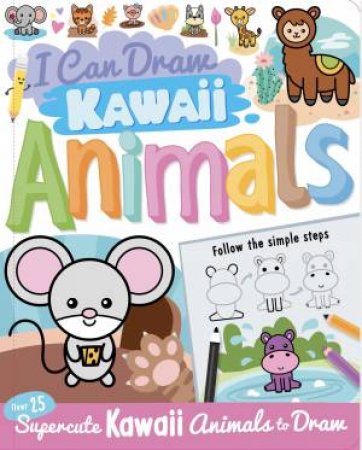 I Can Draw Kawaii Animals by Paul Calver & Ksenya Savva