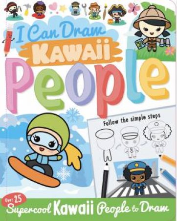 I Can Draw Kawaii People by Ksenya Savva & Paul Calver