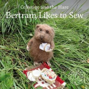 Celestine and the Hare: Bertram Likes to Sew by KARIN CELESTINE