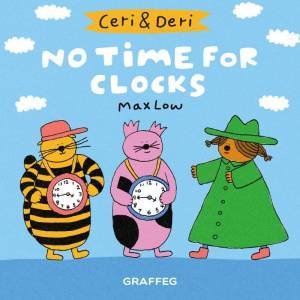 Ceri and Deri: No Time For Clocks by MAX LOW