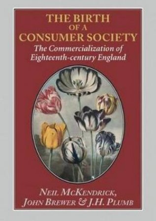 Birth of a Consumer Society by Neil McKendrick