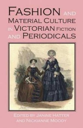 Fashion And Material Culture In Victorian Fiction And Periodicals by Janine Hatter