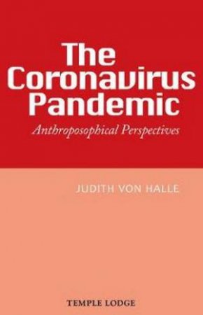 The Coronavirus Pandemic: Anthroposophical Perspectives by Judith von Halle