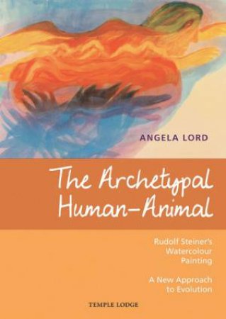 The Archetypal Human-Animal by Angela Lord