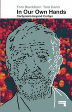 In Our Own Hands Corbynism Beyond Corbyn