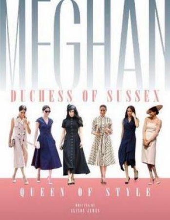 Meghan Duchess Of Sussex Queen Of Style by A. James