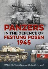 Panzers In The Defence Of Festung Posen 1945