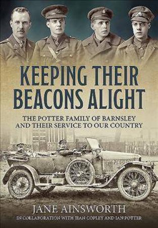 Keeping their Beacons Alight: The Potter Family of Barnsley and their Service to Our Country by JANE AINSWORTH