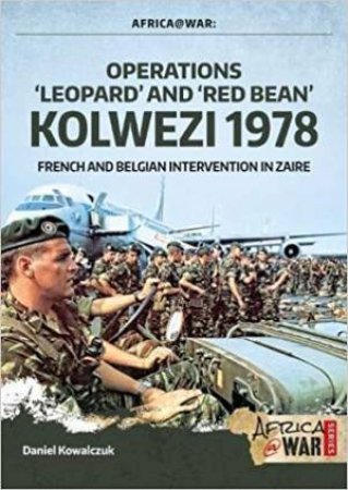 Operations 'Leopard' And 'Red Bean': Kolwezi 1978 by Daniel Kowalczuk