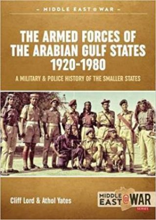 Armed Forces Of The Arabian Gulf States 1920-1980 by Athol Yates & Cliff Lord