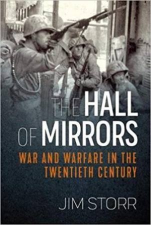 Hall Of Mirrors: War And Warfare In The Twentieth Century by Jim Storr