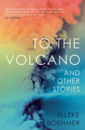 To The Volcano by Elleke Boehmer