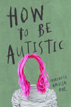 How To Be Autistic by Charlotte Amelia Poe