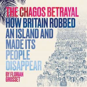 The Chagos Betrayal by Florian Grosset