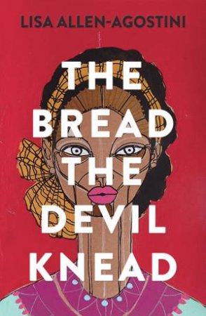 The Bread The Devil Knead by Lisa Allen-Agostini