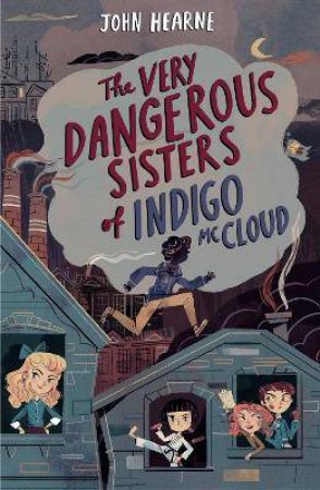 The Very Dangerous Sisters Of Indigo McCloud by John Hearne