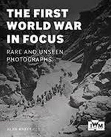 The First World War in Focus by Alan Wakefield