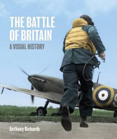 The Battle Of Britain: A Visual History by Various