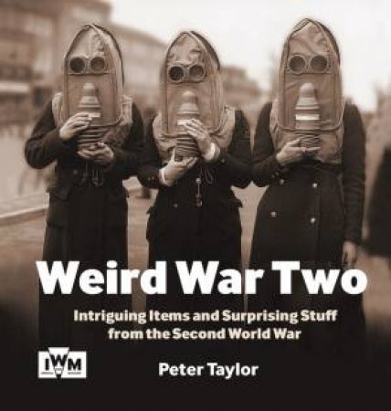 Weird War Two by Peter Taylor