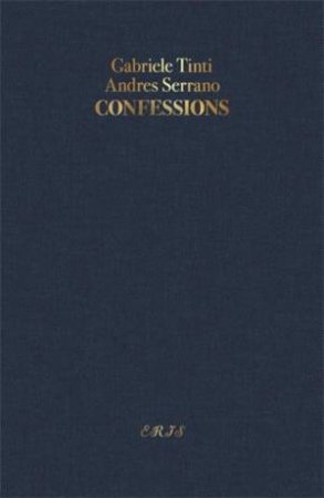 Confessions by Andres Serrano & David Graham