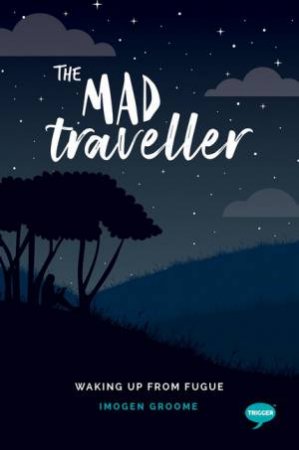 The Mad Traveller: Waking Ip From Fugue by Imogen Groom