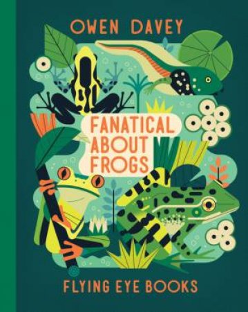 Fanatical About Frogs by Owen Davey