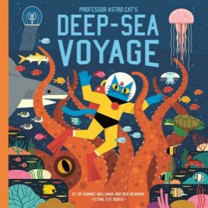 Professor Astro Cat's Deep-Sea Voyage by Dominic Walliman & Ben Newman