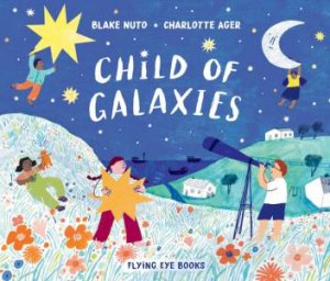 Child Of Galaxies by Blake Nuto & Charlotte Ager