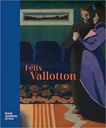 Felix Vallotton: Painter Of Disquiet by Various