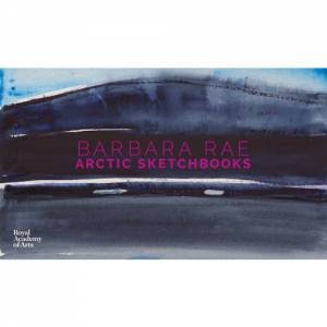 Barbara Rae: Arctic Sketchbooks by Barbara Rae