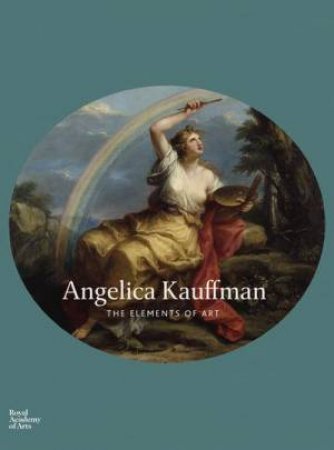 Angelica Kauffman: The Elements Of Art by Various