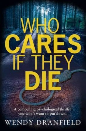 Who Cares If They Die by Wendy Dranfield