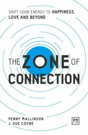 Zone of Connection: Shift Your Energy to Happiness, Love, and Beyond by PENNY MALLINSON