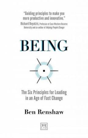 Being: The Six Principles for Leading in an Age of Fast Change by BEN RENSHAW