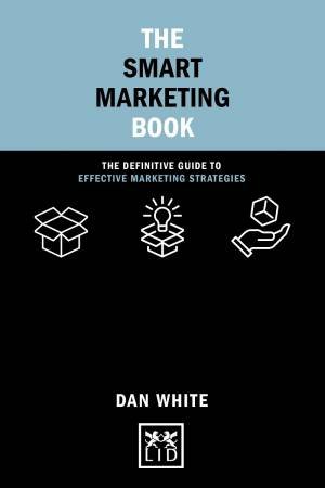 Smart Marketing Book: The Definitive Guide to Effective Marketing Strategies by DAN WHITE