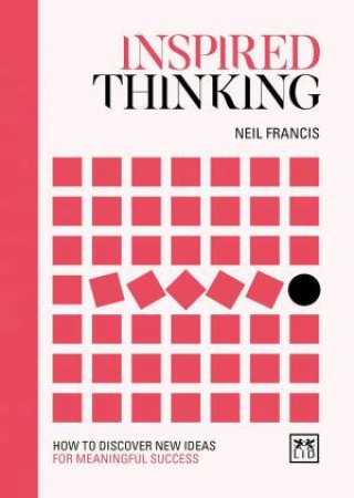 Inspired Thinking: How to Discover New Ideas for Meaningful Success by NEIL FRANCIS